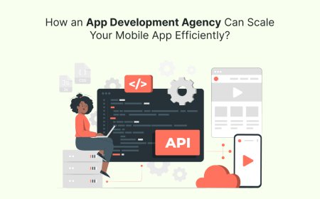 How an App Development Agency Can Scale Your Mobile App Efficiently?