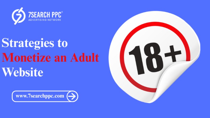 Top Strategies to Monetize an Adult Website in 2025