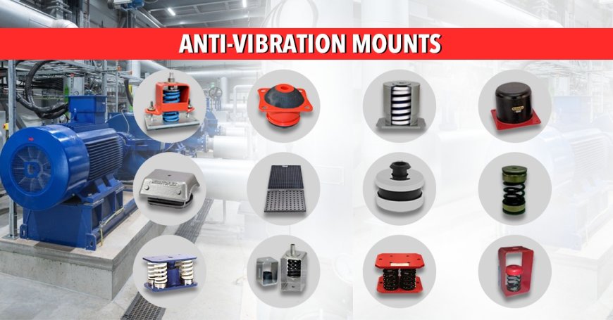How Anti Vibration Mounts Can Extend the Life of Your Industrial Equipment
