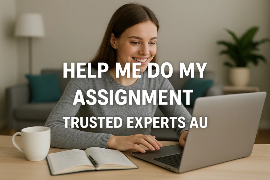 Help Me Do My Assignment – Trusted Experts AU