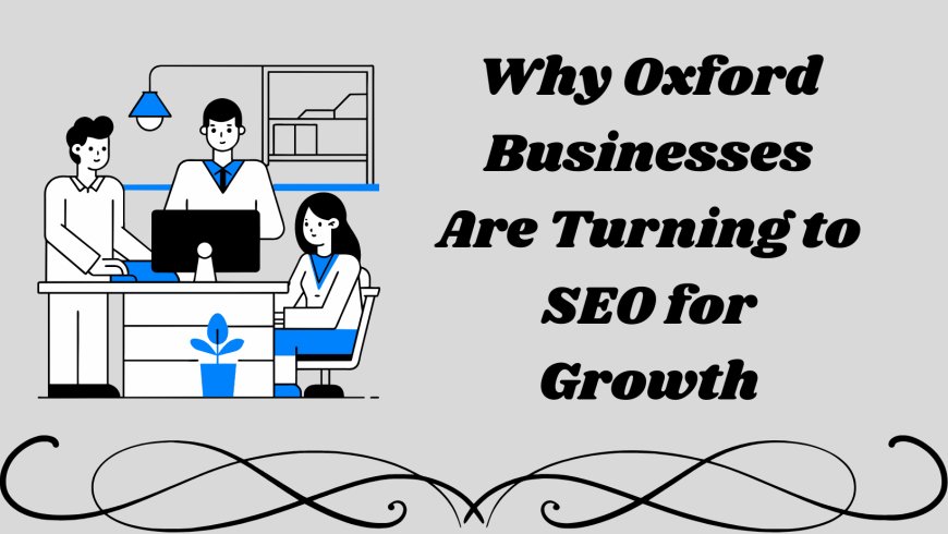 Why Oxford Businesses Are Turning to SEO for Growth