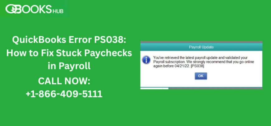 QuickBooks Error PS038: How to Fix Stuck Paychecks in Payroll